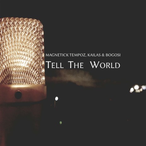 Tell the World ft. Kailas & Bogosi | Boomplay Music