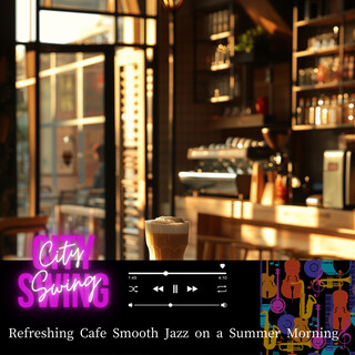 Refreshing Cafe Smooth Jazz on a Summer Morning