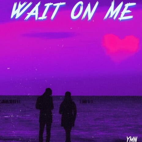 Wait On Me | Boomplay Music