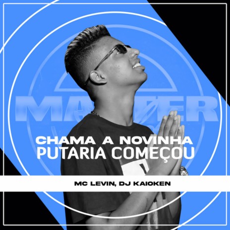 Chama a Novinha, Putaria Começou ft. DJ Kaioken | Boomplay Music