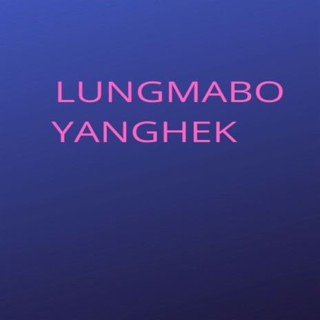 Lungmabo Yanghek ft. BRABIM LIMBU | Boomplay Music