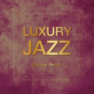 Luxury Jazz -Savage Heart-