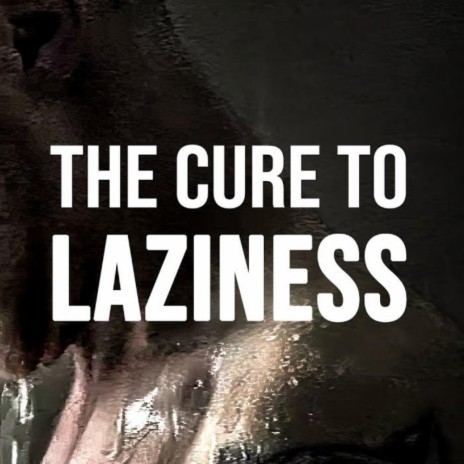 THE CURE TO LAZINESS | Boomplay Music