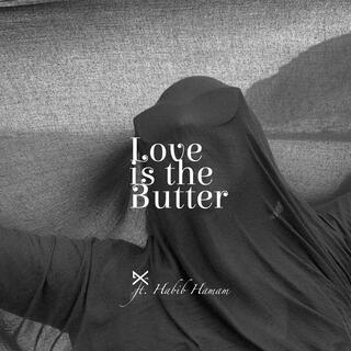 Love is the Butter