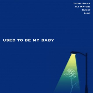 Used To Be My Baby ft. Elwop, Jay Waters & FNH_Albe lyrics | Boomplay Music