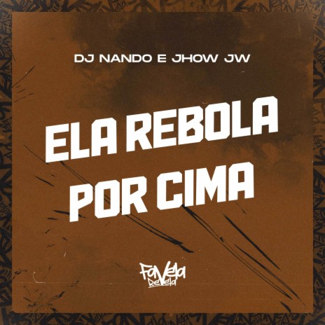 Ela Rebola por Cima ft. Mc Jhow JW | Boomplay Music