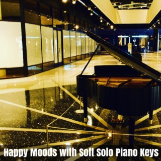 Happy Moods with Soft Solo Piano Keys