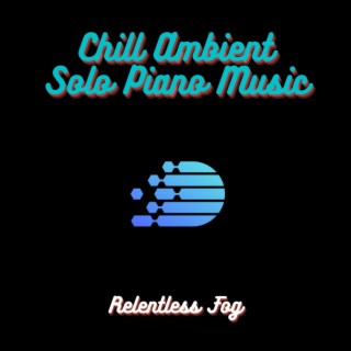 Chill ambient Solo Piano Music