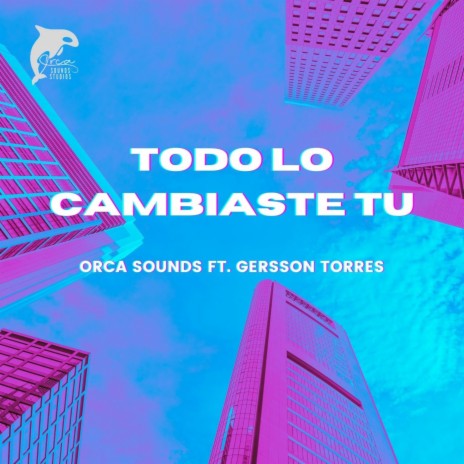 Todo lo cambiaste tu ft. Gersson Torres | Boomplay Music