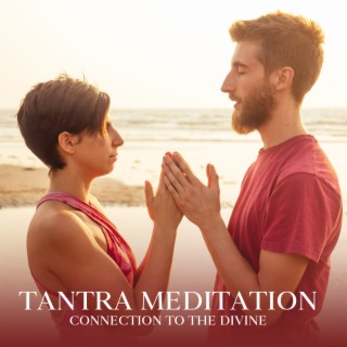 Tantra Meditation: Connection to the Divine, Relaxing Music Love, Sexuality and Spirituality