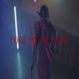 COME BY MY WAY lyrics | Boomplay Music