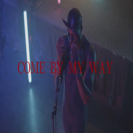 COME BY MY WAY | Boomplay Music