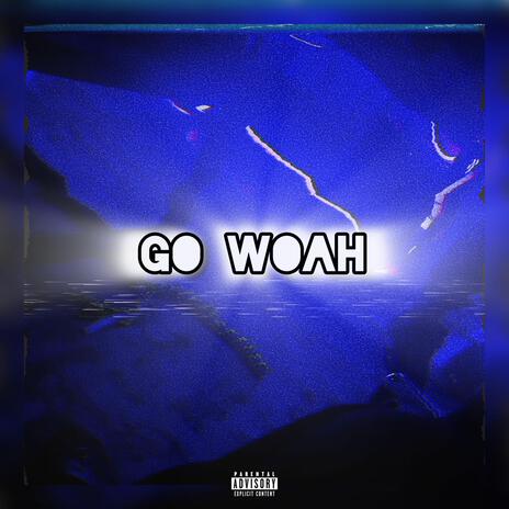 Go Woah | Boomplay Music