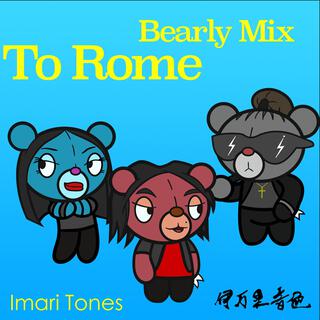 To Rome (Bearly Mix) lyrics | Boomplay Music