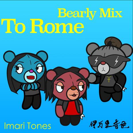 To Rome (Bearly Mix) | Boomplay Music