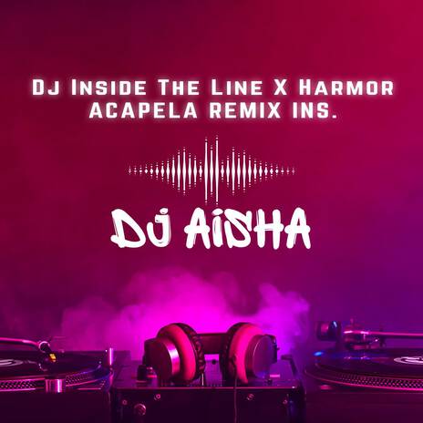 Dj Inside The Line X Harmor Acapela Remix - Ins | Boomplay Music