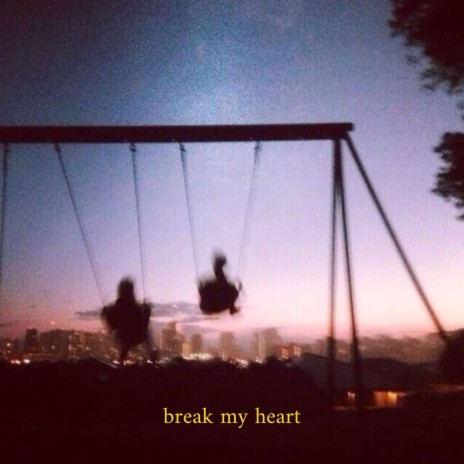 break my heart | Boomplay Music