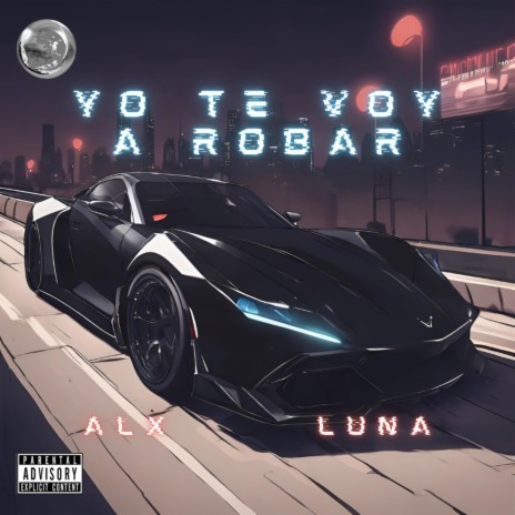 Yo te Voy a Robar ft. Luna | Boomplay Music