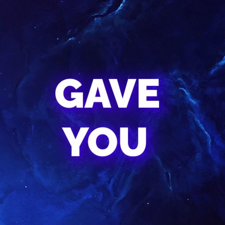 Gave you ft. Kelo | Boomplay Music