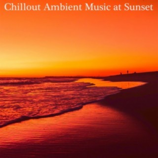 Chillout Ambient Music at Sunset