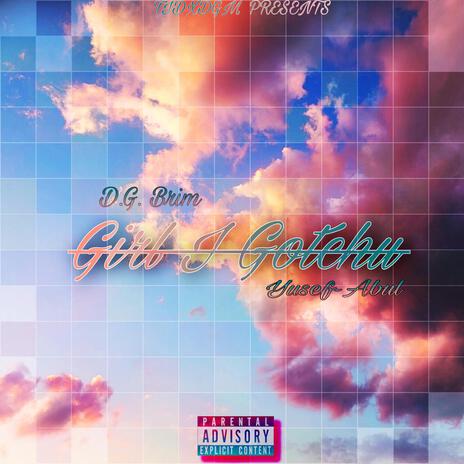 Girl I Gotchu ft. Yusef-Abul | Boomplay Music