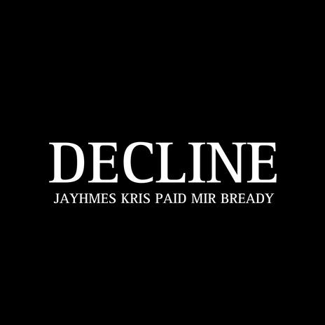 Decline ft. Kris Paid & Mir Bready | Boomplay Music