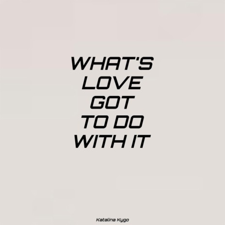 What’s Love Got to Do with It | Boomplay Music