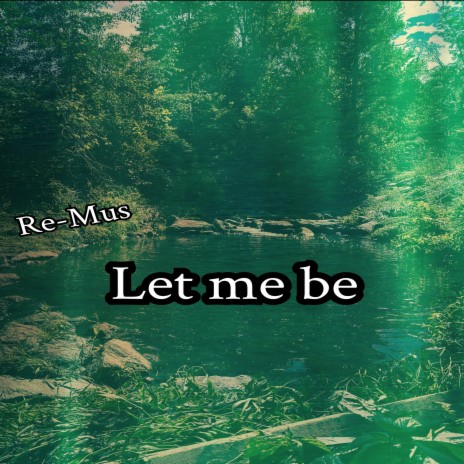 Let me be | Boomplay Music