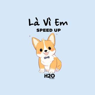 Là Vì Em (Speed up) lyrics | Boomplay Music