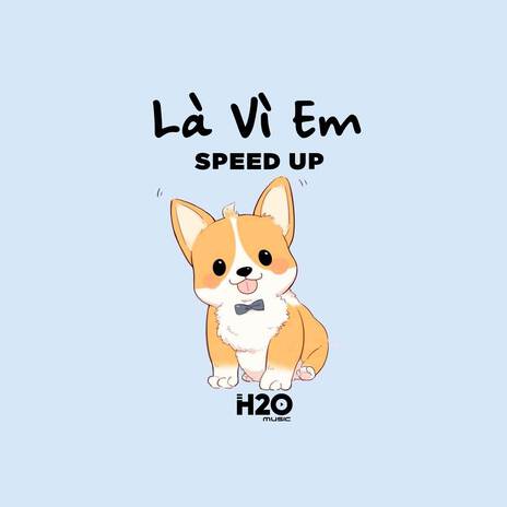 Là Vì Em (Speed up) | Boomplay Music