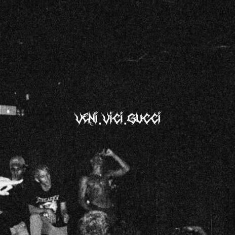 VENI.VICI.GUCCI | Boomplay Music