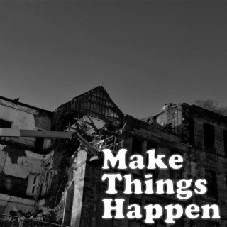 Make Things Happen