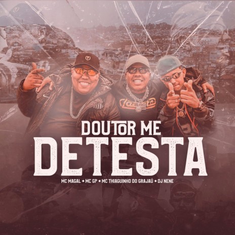 Doutor Me Detesta ft. Mc Magal, DJ Nene & Mc Thiaguinho do Grajau | Boomplay Music