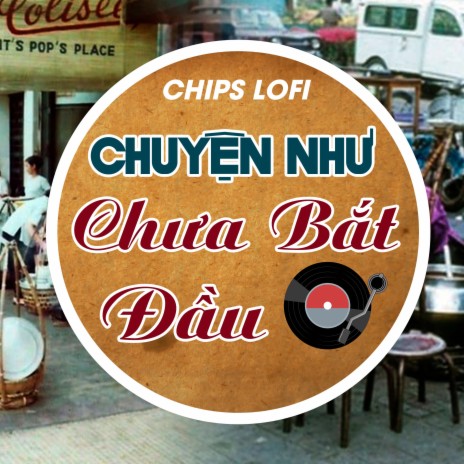 Chuyện Như Chưa Bắt Đầu (Chips Lofi) | Boomplay Music