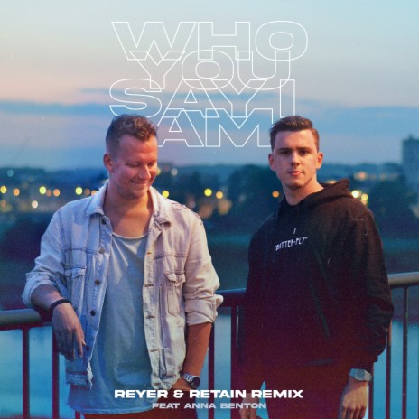 Who You Say I Am (Reyer & Retain Remix) ft. Retain & Anna Benton | Boomplay Music