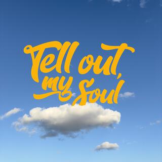 Tell Out, My Soul