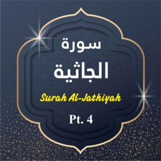 Surah Al-Jathiyah, Pt. 4