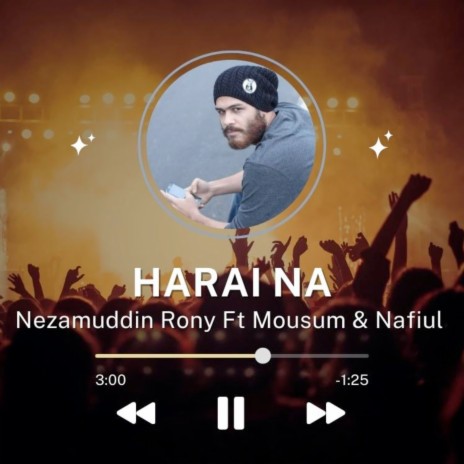 Harai Na ft. Mousum & Nafiul | Boomplay Music