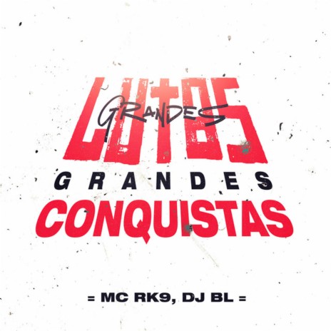 Grandes Lutas Grandes Conquistas ft. MC RK9 | Boomplay Music