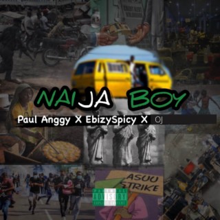 Naija Boy ft. Ebizy Spicy & OJ lyrics | Boomplay Music