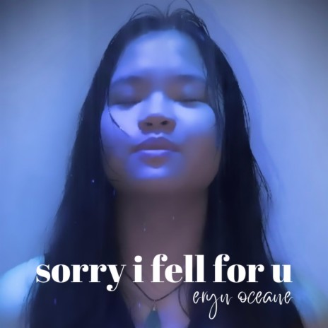 sorry i fell for u