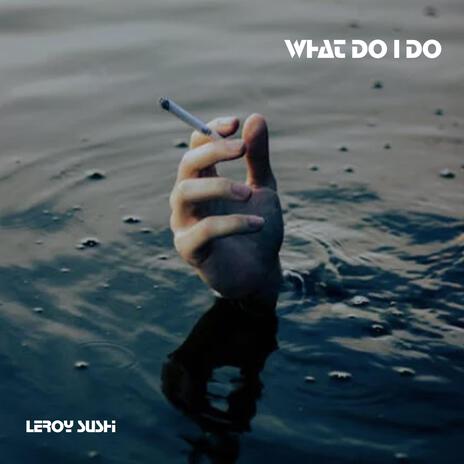 What do I do | Boomplay Music