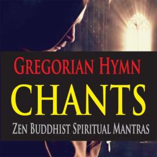 Gregorian Hymn Chants (Zen Buddhist Spiritual Mantras)