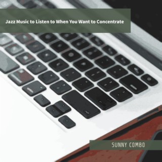 Jazz Music to Listen to When You Want to Concentrate