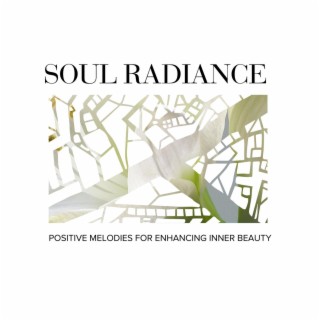 Soul Radiance - Positive Melodies for Enhancing Inner Beauty