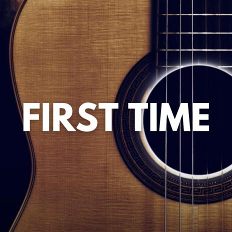 First Time | Boomplay Music