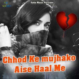 Chhod Ko Mujhako Aise Haal Me