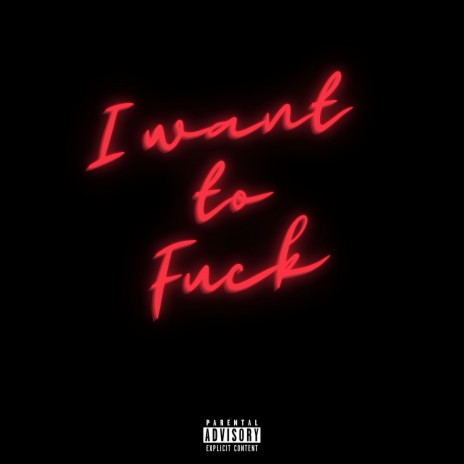 I want to Fuck | Boomplay Music