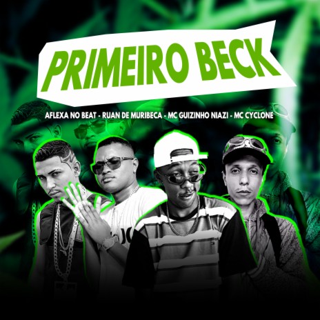 Primeiro Beck ft. Ruan de Muribeca, Mc guizinho niazi & MC Cyclone O Filho do Coringa | Boomplay Music