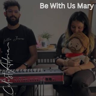 Be With Us Mary